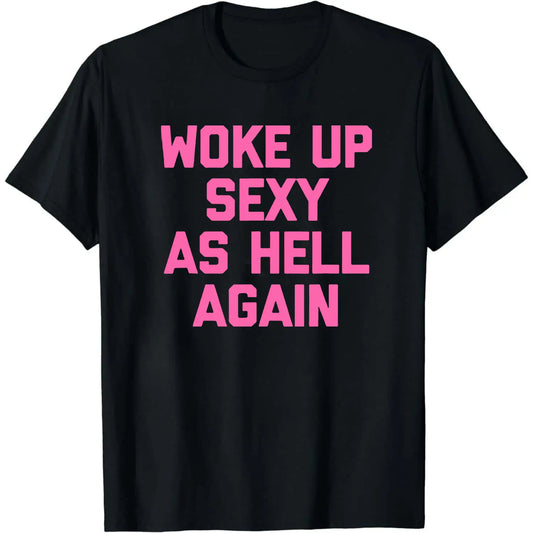 Woke Up Sexy As Hell Again T-Shirt Funny Saying Sarcastic T-Shirt,Made in USA Women's Shirts,Hoodie and Sweatshirt for autumn and winter,180g water-washed round-neck casual summer T-shirt Printed Unisex Top Womenswear t shirts women Streetwear Cotton,summ