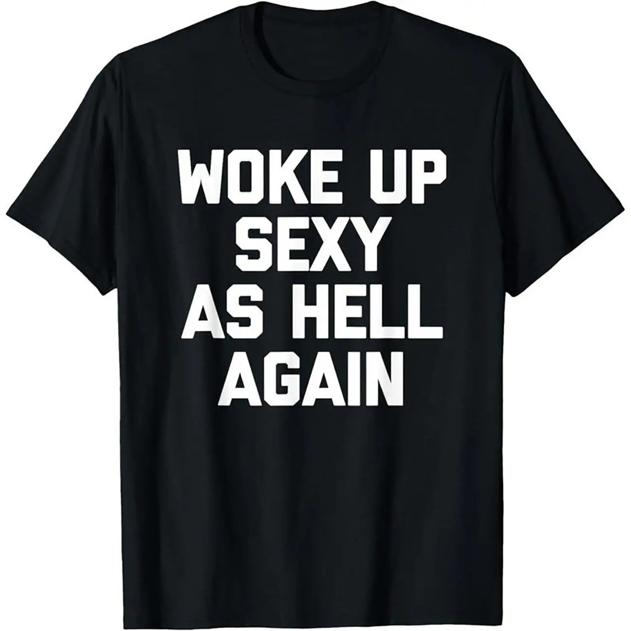 Woke Up Sexy As Hell Again T-Shirt Funny Saying Sarcastic T-Shirt,Made in USA Women's Shirts,Hoodie and Sweatshirt for autumn and winter,180g water-washed round-neck casual summer T-shirt Printed Unisex Top Womenswear t shirts women Streetwear Cotton,summ