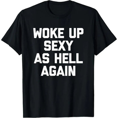 Woke Up Sexy As Hell Again T-Shirt Funny Saying Sarcastic T-Shirt,Made in USA Women's Shirts,Hoodie and Sweatshirt for autumn and winter,180g water-washed round-neck casual summer T-shirt Printed Unisex Top Womenswear t shirts women Streetwear Cotton,summ