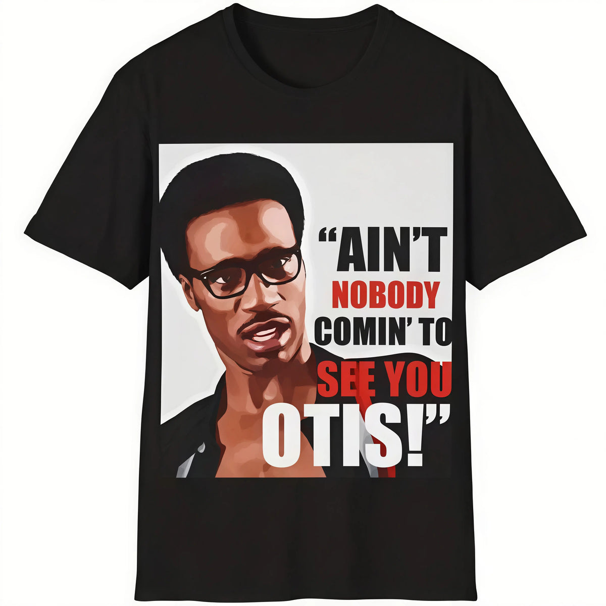 "Ain't Nobody Coming to See You Otis" Funny T‑Shirt, Black Casual Short Sleeve Crewneck Regular Fit S‑5XL