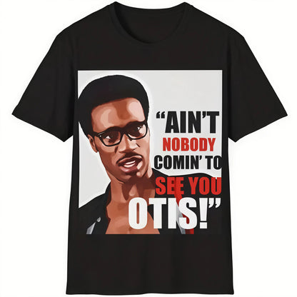 "Ain't Nobody Coming to See You Otis" Funny T‑Shirt, Black Casual Short Sleeve Crewneck Regular Fit S‑5XL