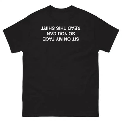Sit On My Face So You Can Read This T-Shirt, Adult funny T-shirt, Gift for Woman and Man