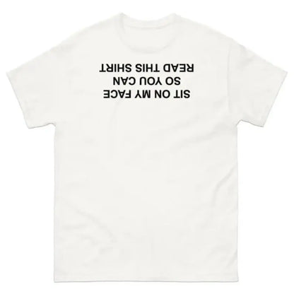 Sit On My Face So You Can Read This T-Shirt, Adult funny T-shirt, Gift for Woman and Man